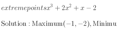 The extreme points of x^3+2x^2+x-2 are Maximum(-1,-2),Minimum(-1/3 ,-58/27)